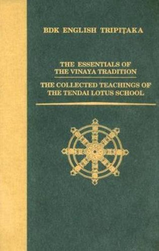 The Essentials of the Vinaya Tradition Taisho Volume 74 Number 2348 The Collected Teachings of the Tendai Lotus School Volume 74 Number 2366 BDK English Tripitaka Series