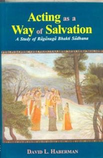 Acting as a Way of Salvation A Study of Raganuga Bhakti Sadhana