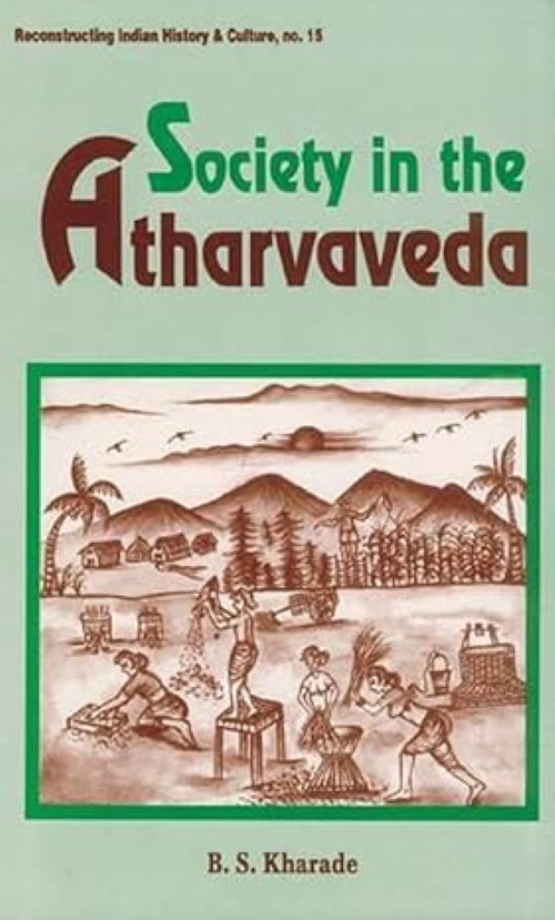 Society in the Atharvaveda Reconstructing Indian History and Culture No. 15