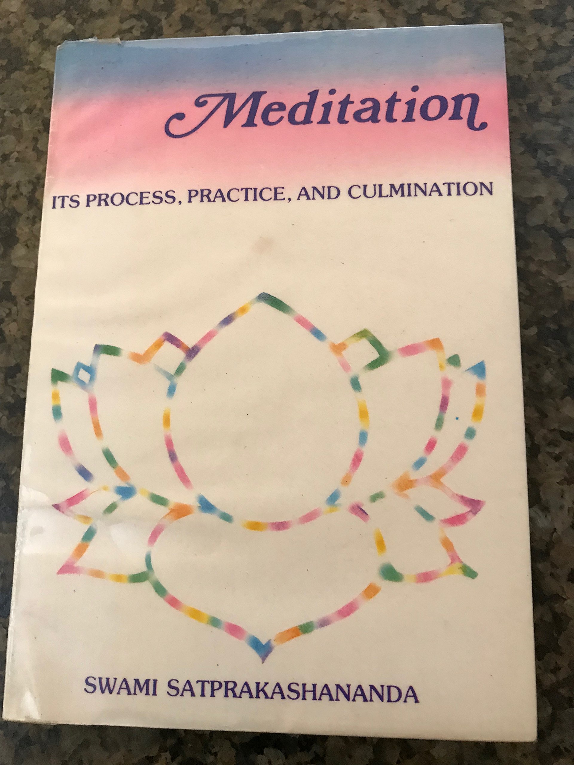 MEDITATION ITS PROCESS,PRACTICE AND CULMINATION