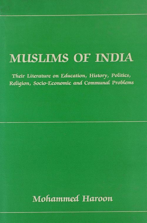 MUSLIMS OF INDIA THEIR LITERATURE ON EDUCATION HISTORY POLITICS RELIGION SOCIO ECONOMIC AND COMMUNAL PROBLEMS
