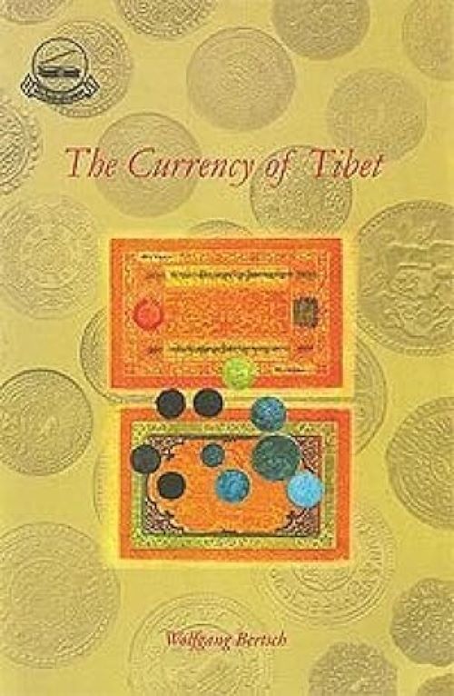 The Currency of Tibet A Sourcebook for the Study of Tibetan Coins Paper Money and other Forms of Currency