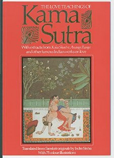 The Love Teachings of Kama Sutra With Extracts from Koka Shastra Anaga Ranga and Other Famous Indian Works on Love
