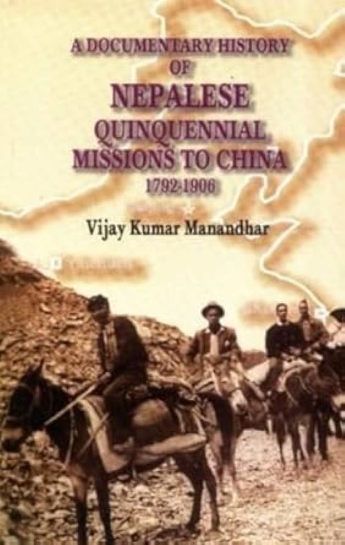 A Documentary History Of Nepalese Quinquennial Missions To China 1792 To 1906