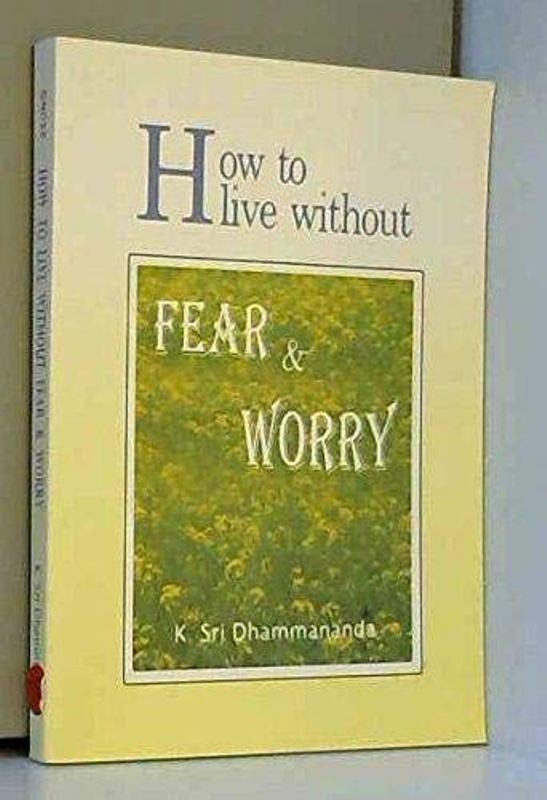 HOW TO LIVE WITHOUT FEAR AND WORRY