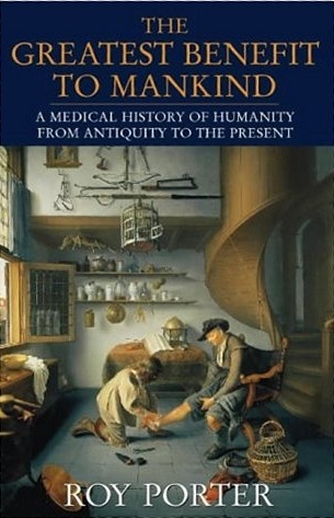 The Greatest Benefit to Mankind A Medical History of Humanity