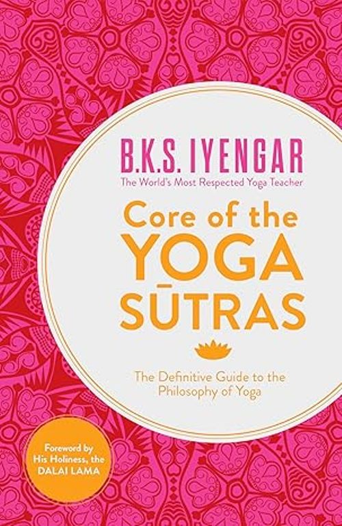 Core Of The Yoga Sutra The Definitive Guide To The Philosophy Of Yoga