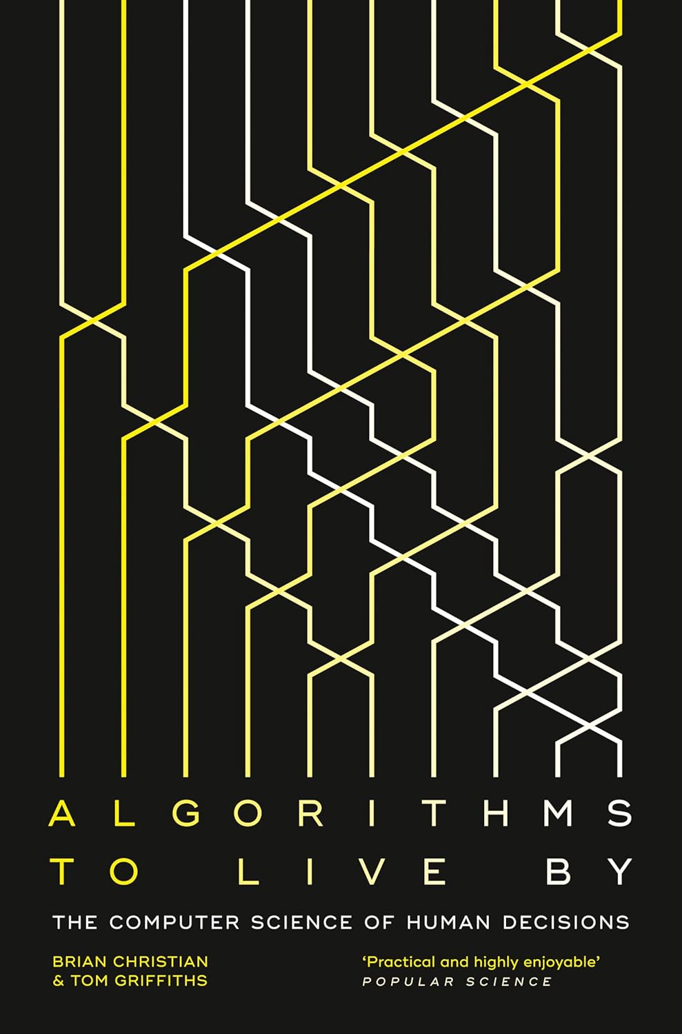 Algorithms to Live By The Computer Science of Human Decisions