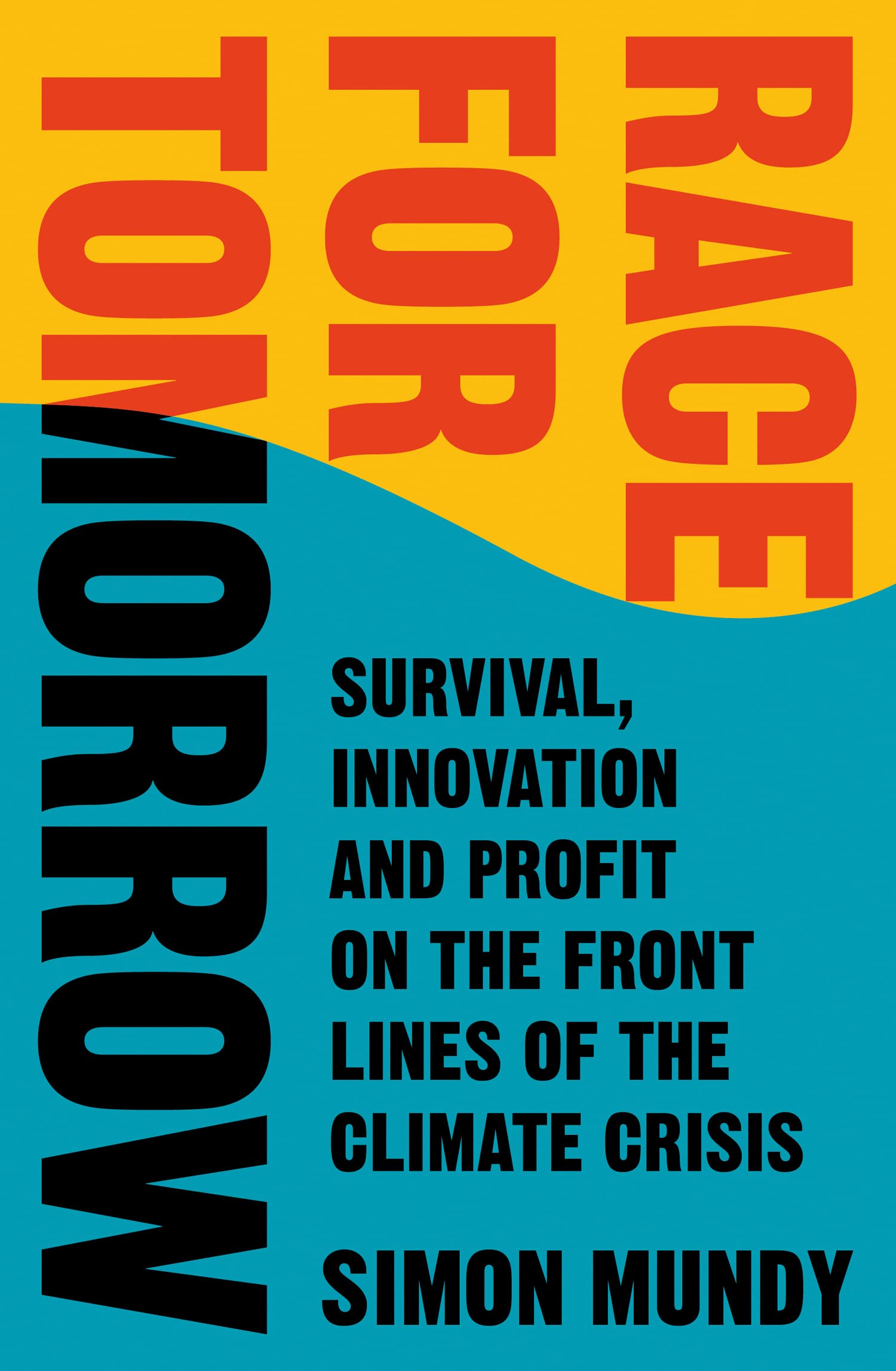 RACE FOR TOMORROW Survival Innovation and Profit on the Front Lines of the Climate Crisis