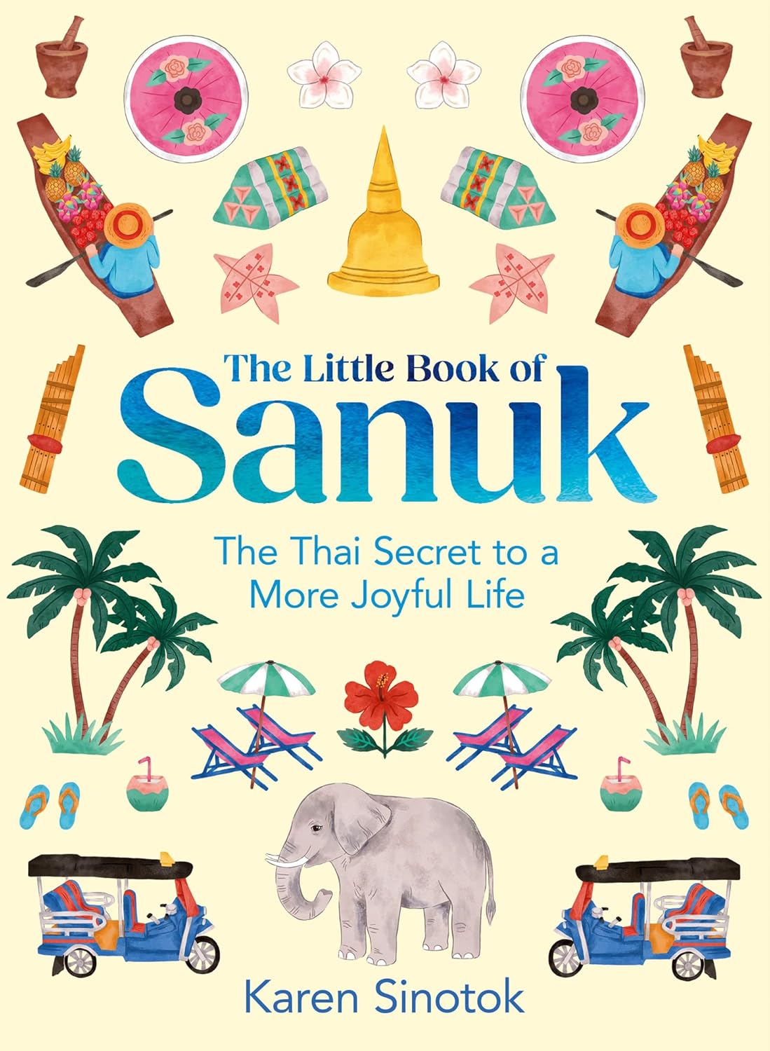 THE LITTLE BOOK OF SANUK The Thai Secret to a More Joyful Life