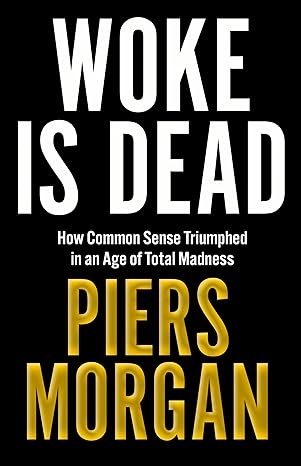 Woke Is Dead How Common Cense Triumphed in An Age of Total Madness