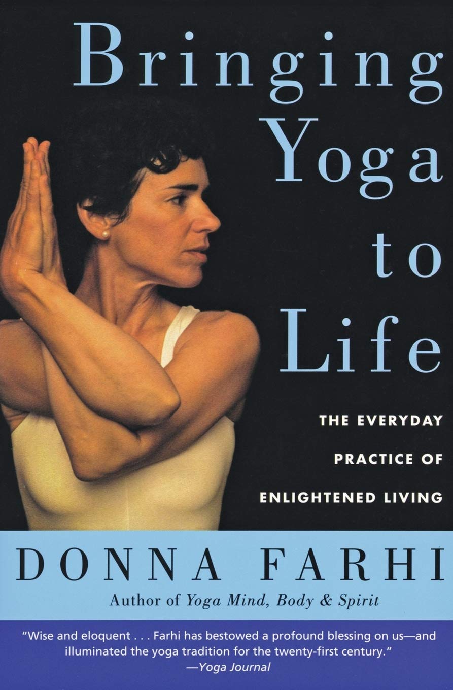 Bringing Yoga to Life The Everyday Practice of Enlightened Living