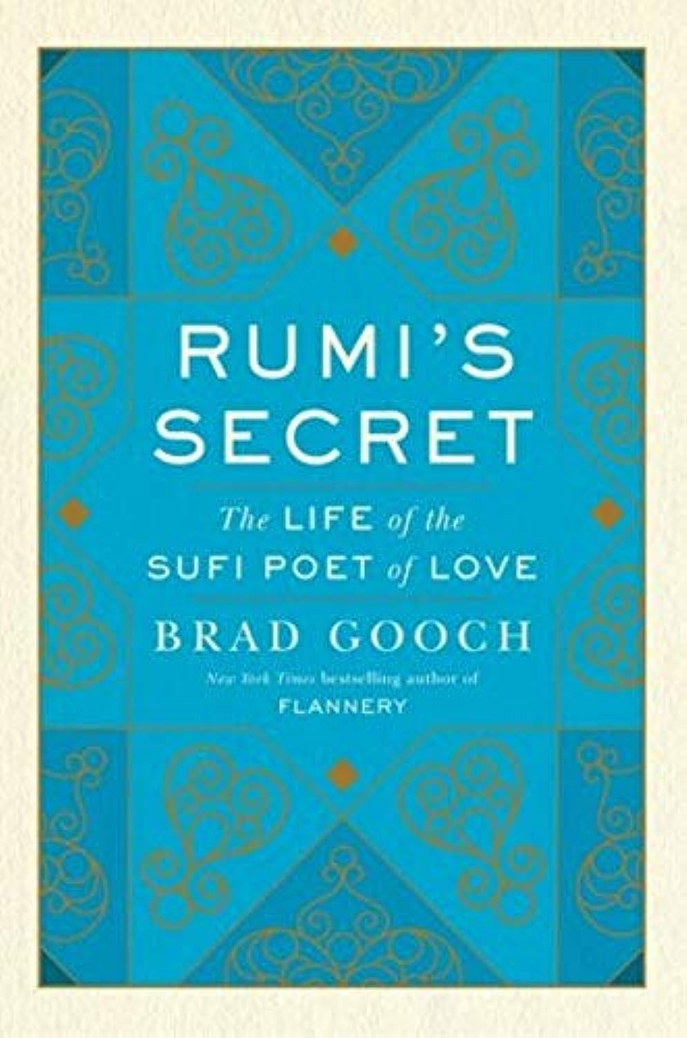 RUMIS SECRET THE LIFE OF THE SUFI POET OF LOVE