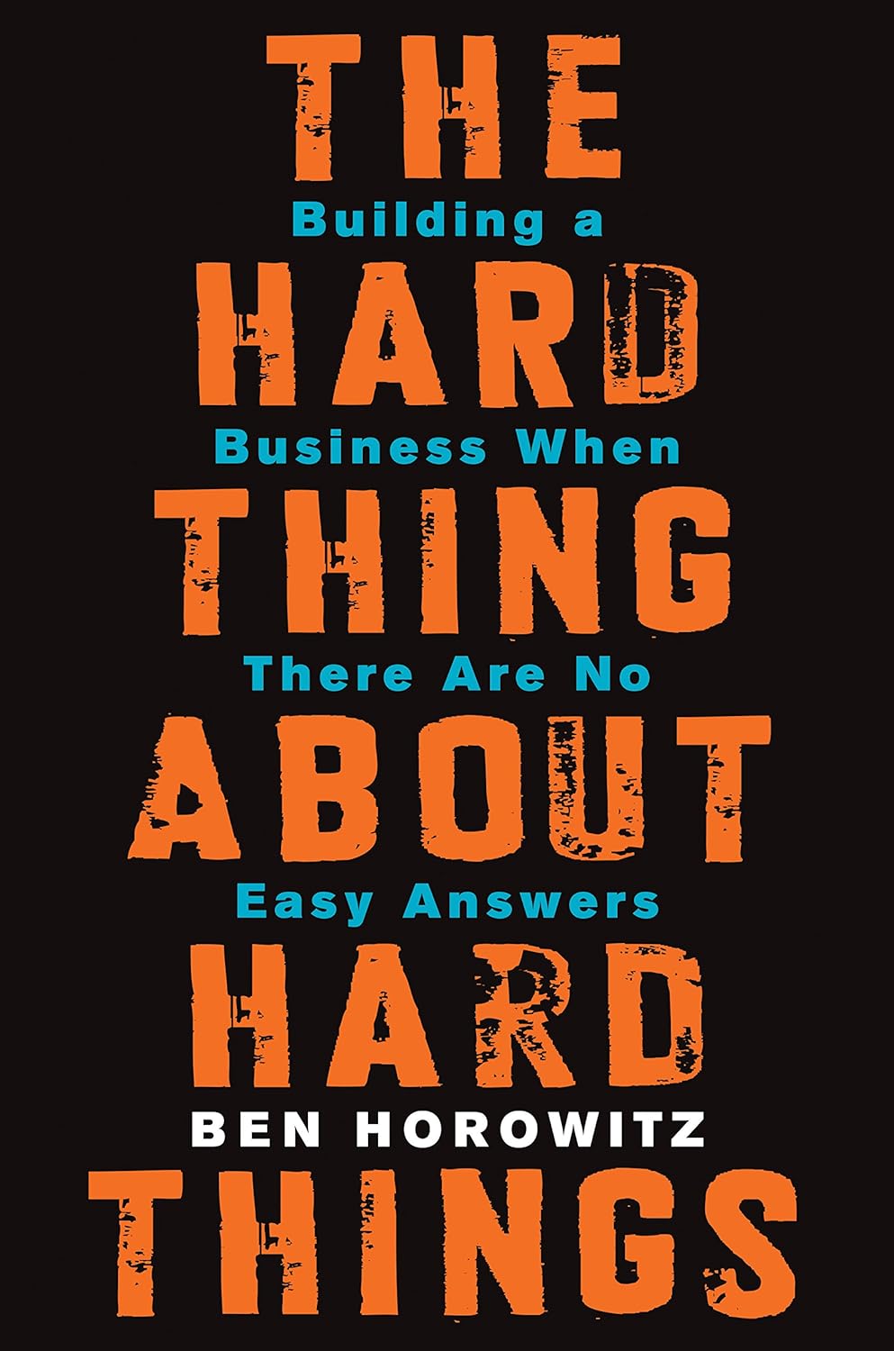 The Hard Thing About Hard Things Building A Business When There Are No Easy Answers