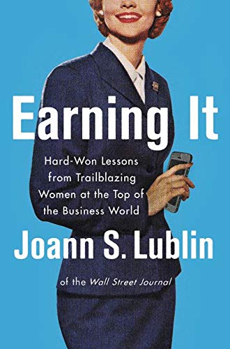 Earning It Hard Won Lessons from Trailblazing Women at the Top of the Business World 