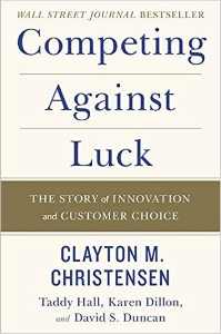 COMPETING AGAINST LUCK THE STORY OF INNOVATION AND CUSTOMER CHOICE