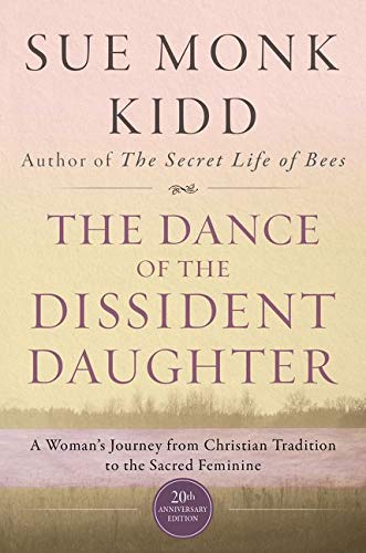 The Dance of the Dissident Daughter:A Womans Journey from Christian Tradition to the Sacred Feminine