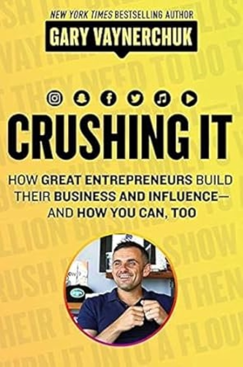 Crushing It How Great Entrepreneurs Build Their Business And Influence And How You Can Too