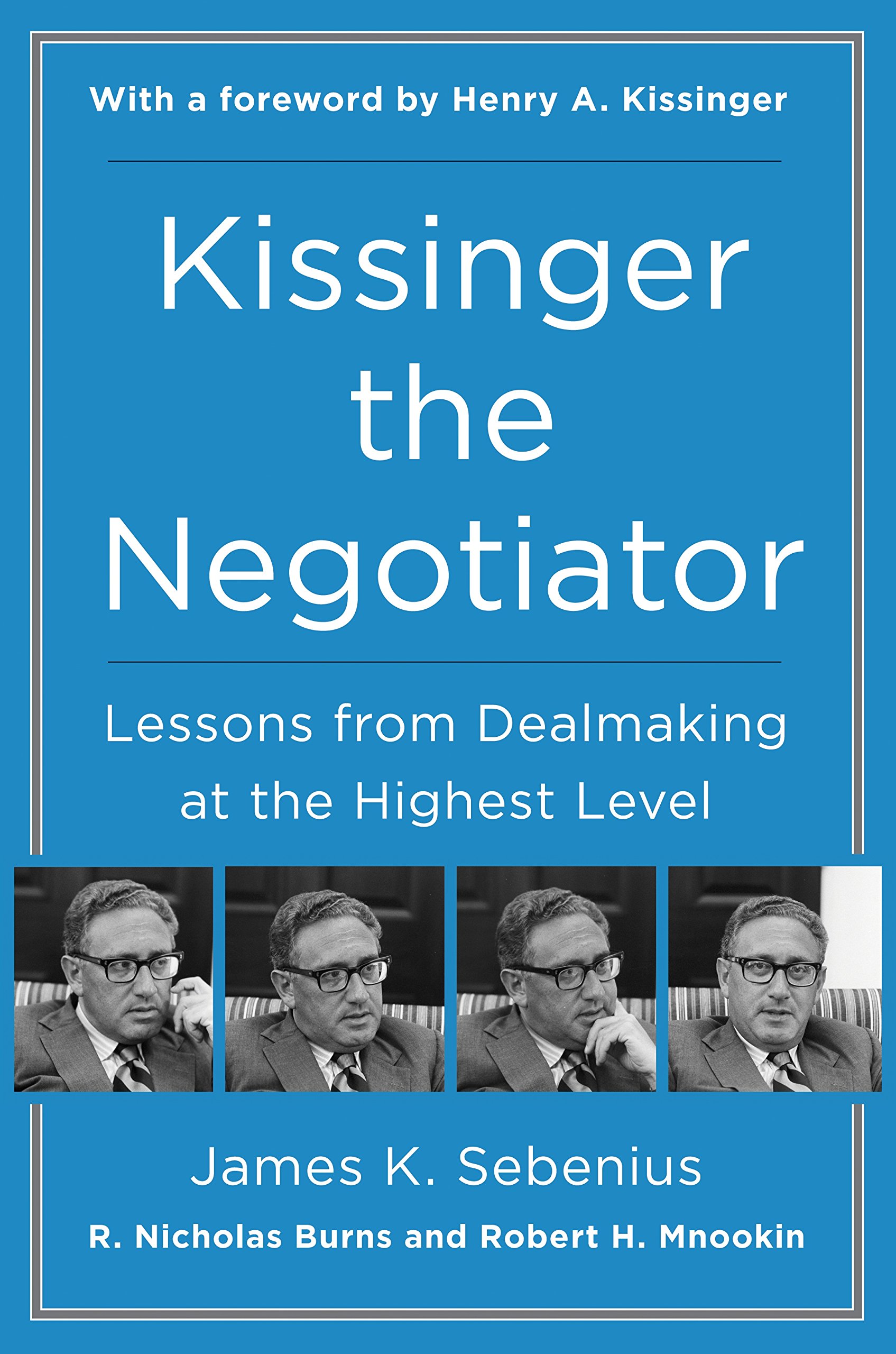 Kissinger The Negotiator Lessons From Deal Making At The Highest Level