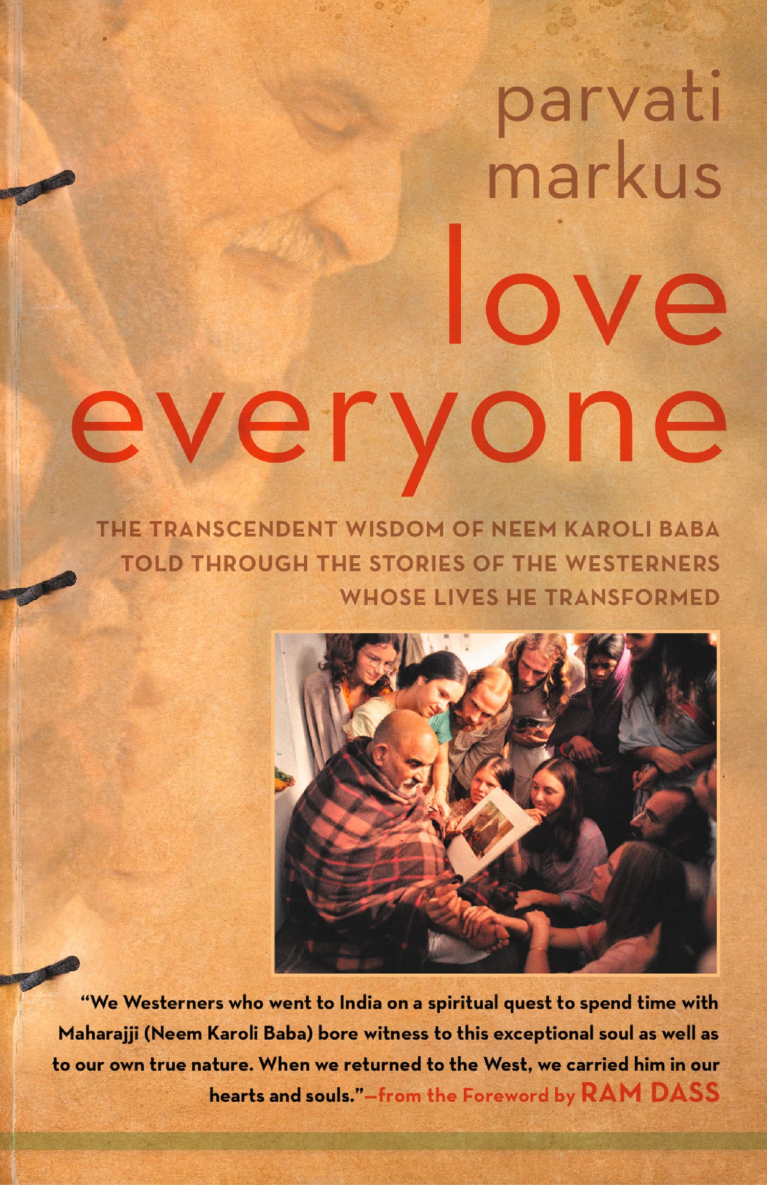 Love Everyone The Transcendent Wisdom of Neem Karoli Baba Told Through the Stories of the Westerners Whose Lives He Transformed