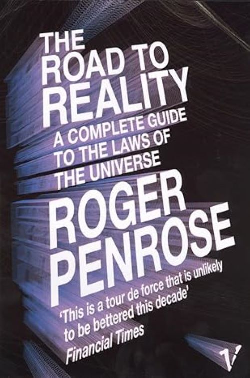 Road To Reality The A Complete Guide to the Laws of the Universe