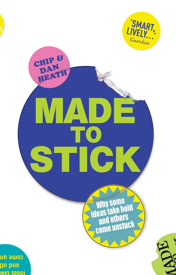 Made to Stick Why some ideas take hold and others come unstuck