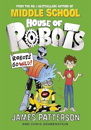Middle School House Of Robots Book 2 Robots Go Wild!