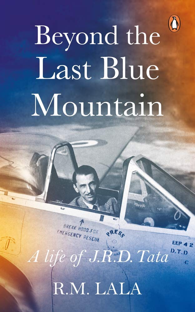 Beyond the Last Blue Mountain A Life of J.R.D. tata