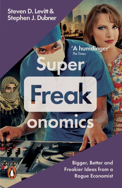 Super freakonomics Global Cooling Patriotic Prostitutes and Why Suicide Bombers Should Buy Life Insurance