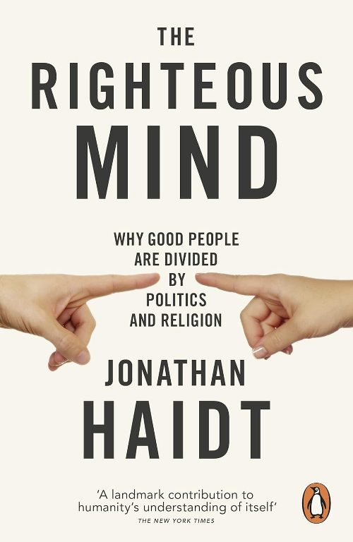 The Righteous Mind Why Good People Are Divided By Politics And Religion