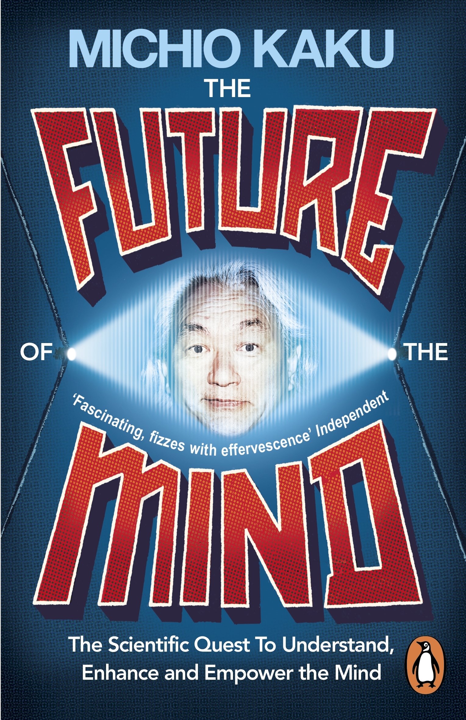 The Future of the Mind The Scientific Quest to Understand Enhance and Empower the Mind