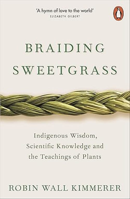 Braiding Sweetgrass Indigenous Wisdom Scientific Knowledge and the Teachings of Plants