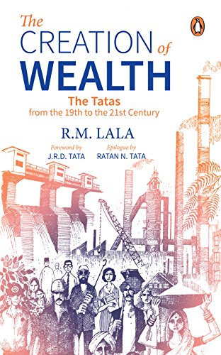 The Creation Of Wealth The Tatas From The 19th To The 21st Centur
