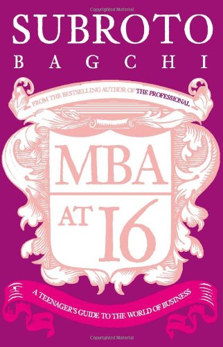 Mba At 16 A Teenagers Guide To The World Of Business