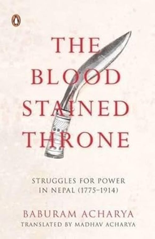 The Bloodstained Throne Struggles For Power In Nepal 1775-1914