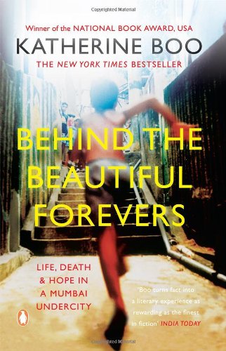 Behind The Beautiful Forevers Life Death And Hope In A Mumbai Undercity