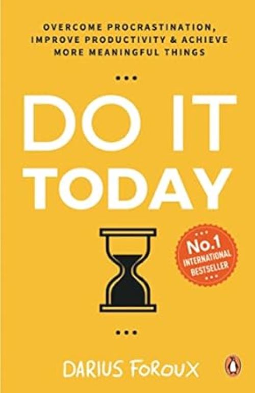 Do It Today Overcome Procrastination Improve Productivity and Achieve More Meaningful Things