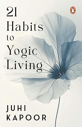 21 Habits To Yogic Living Daily Yoga Rituals For Modern Life