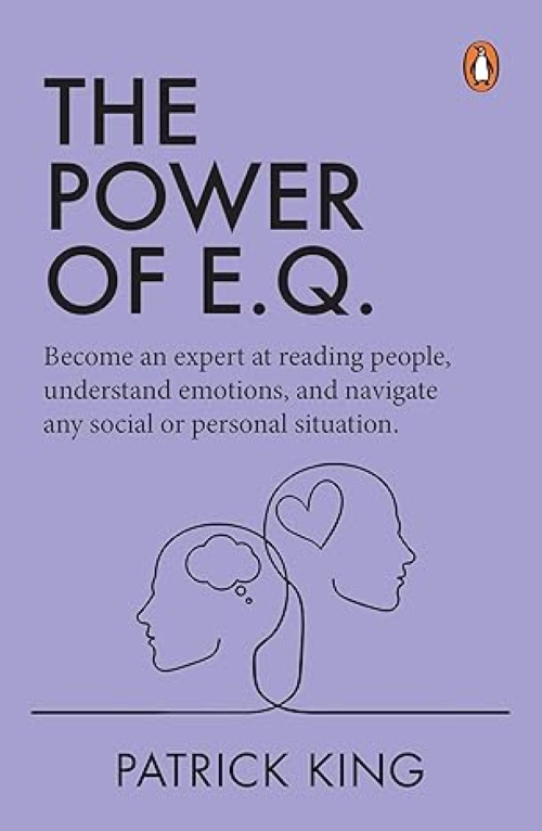 The Power of E.Q: Become an Expert at Reading People Understand Emotions and Navigate any Social or Personal Situation