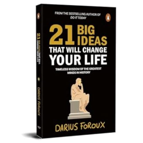 21 Big Ideas That Will Change Your Life Timeless Wisdom Of The Greatest Minds In History