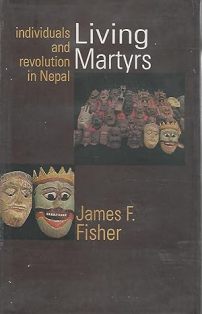 Living Martyrs: Individuals and Revolution in Nepal