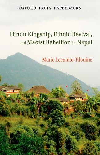 Hindu Kingship Ethnic Revival and Maoist Rebellion in Nepal