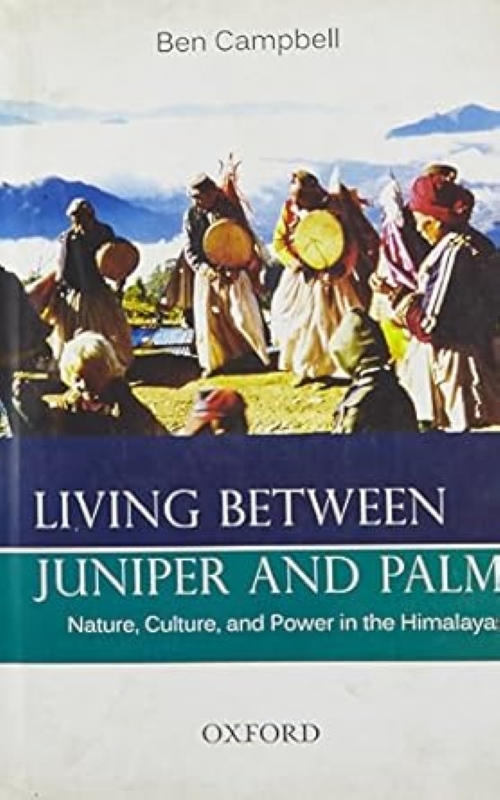 Living Between Juniper and Palm Nature Culture and Power in the Himalayas