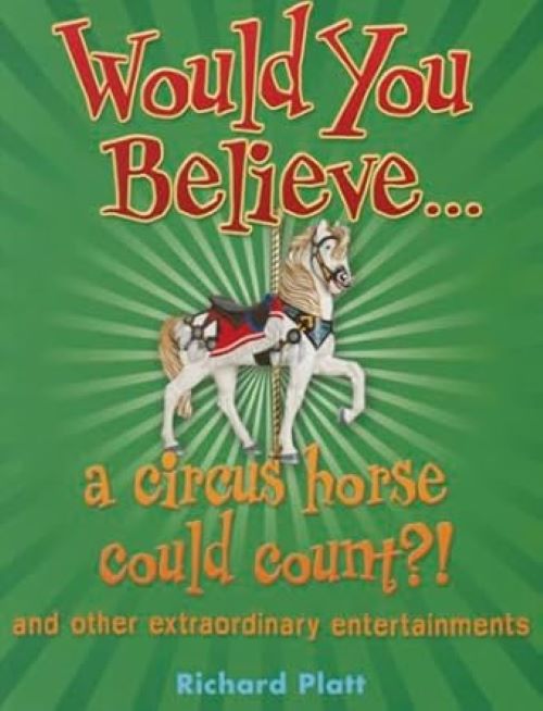 Would You Believe... a circus horse could count?! and other extraordinary entertainments