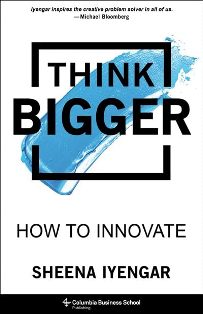 Think Bigger How to Innovate