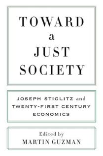Toward a Just Society Joseph Stiglitz and Twenty First Century Economics
