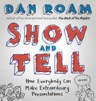 Show And Tell How Everybody Can Make Extraordinary Presentations
