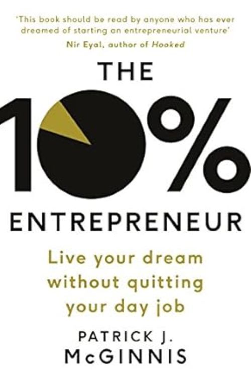 The 10% Entrepreneur Live Your Dream Without Quitting Your Day Job