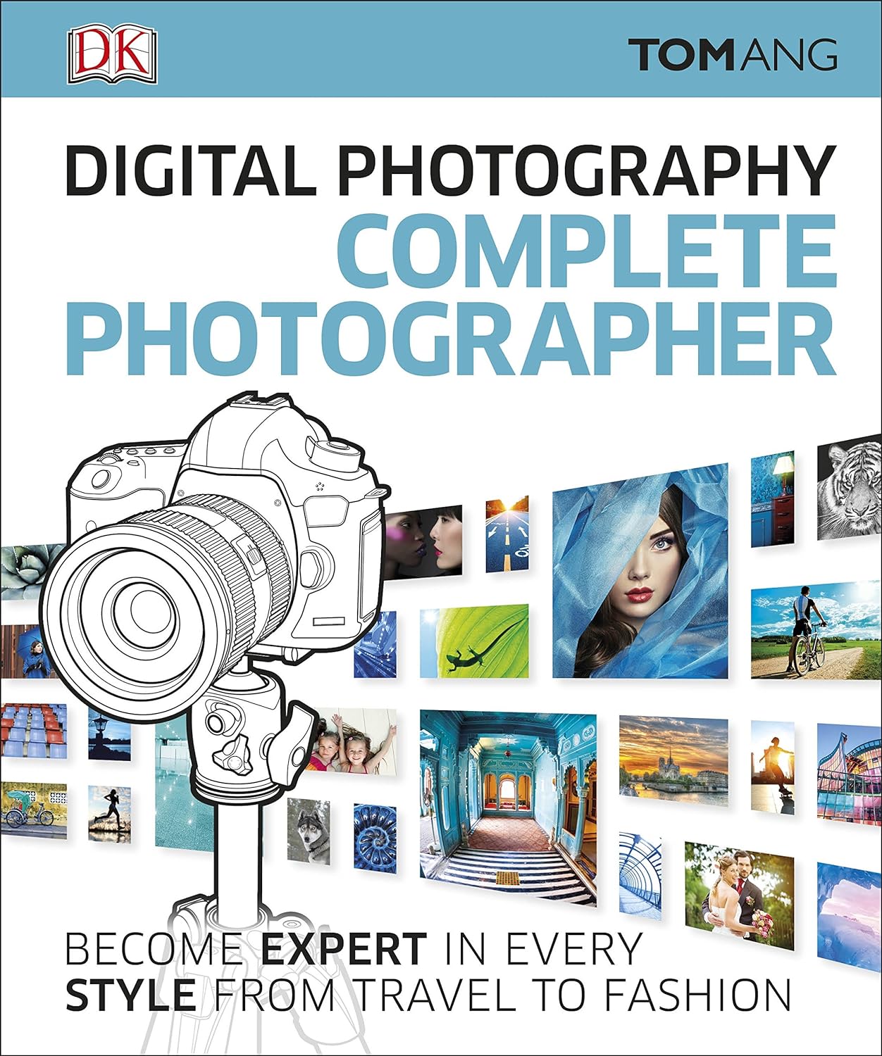 Digital Photography Complete Photographer Become Expert In Every Style From Travel To Fashion