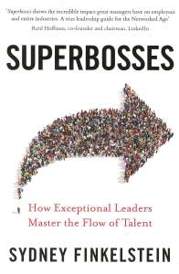 SUPERBOSSES HOW EXCEPTIONAL LEADERS MASTER THE FLOW OF TALENT